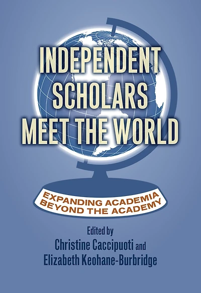 Independent Scholars Meet the World: Expanding Academia beyond the Academy