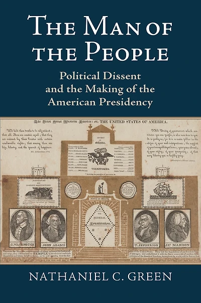 The Man of the People: Political Dissent and the Making of the American Presidency
