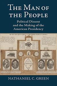 The Man of the People: Political Dissent and the Making of the American Presidency