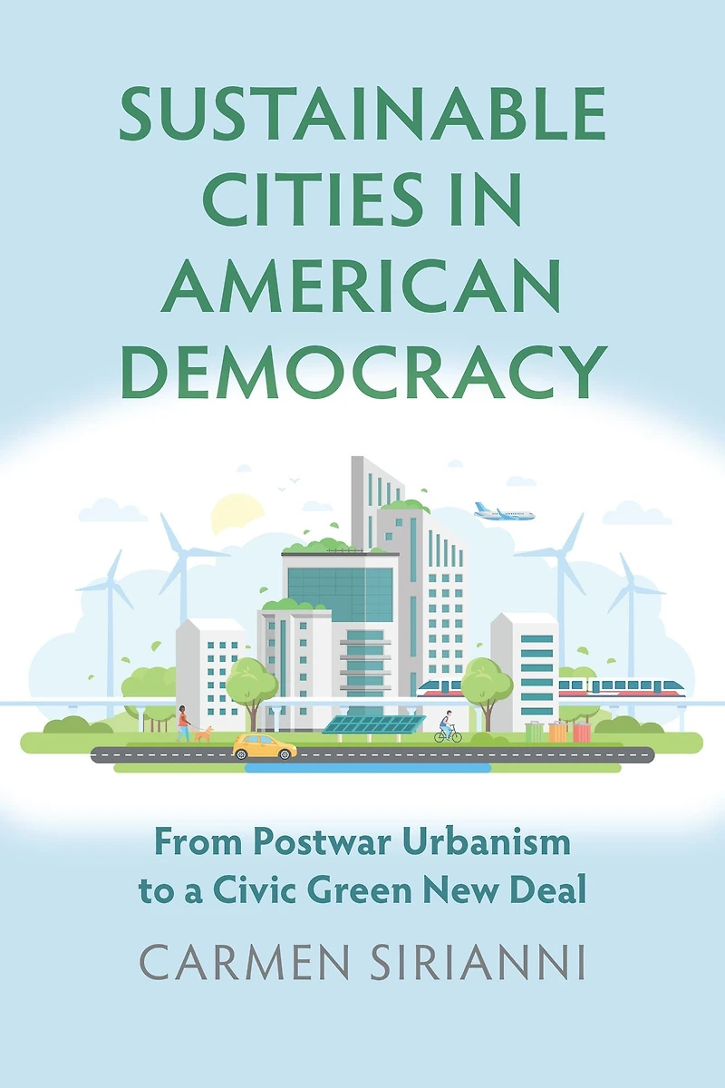 Sustainable Cities American Democracy: From Postwar Urbanism to a Civic Green New Deal