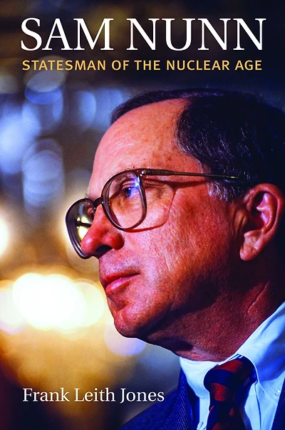 Sam Nunn: Statesman of the Nuclear Age