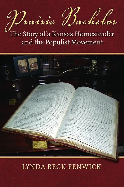 Prairie Bachelor: the Story of a Kansas Homesteader and Populist Movement