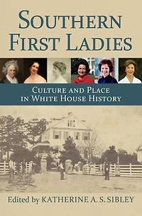 Southern First Ladies: Culture and Place White House History