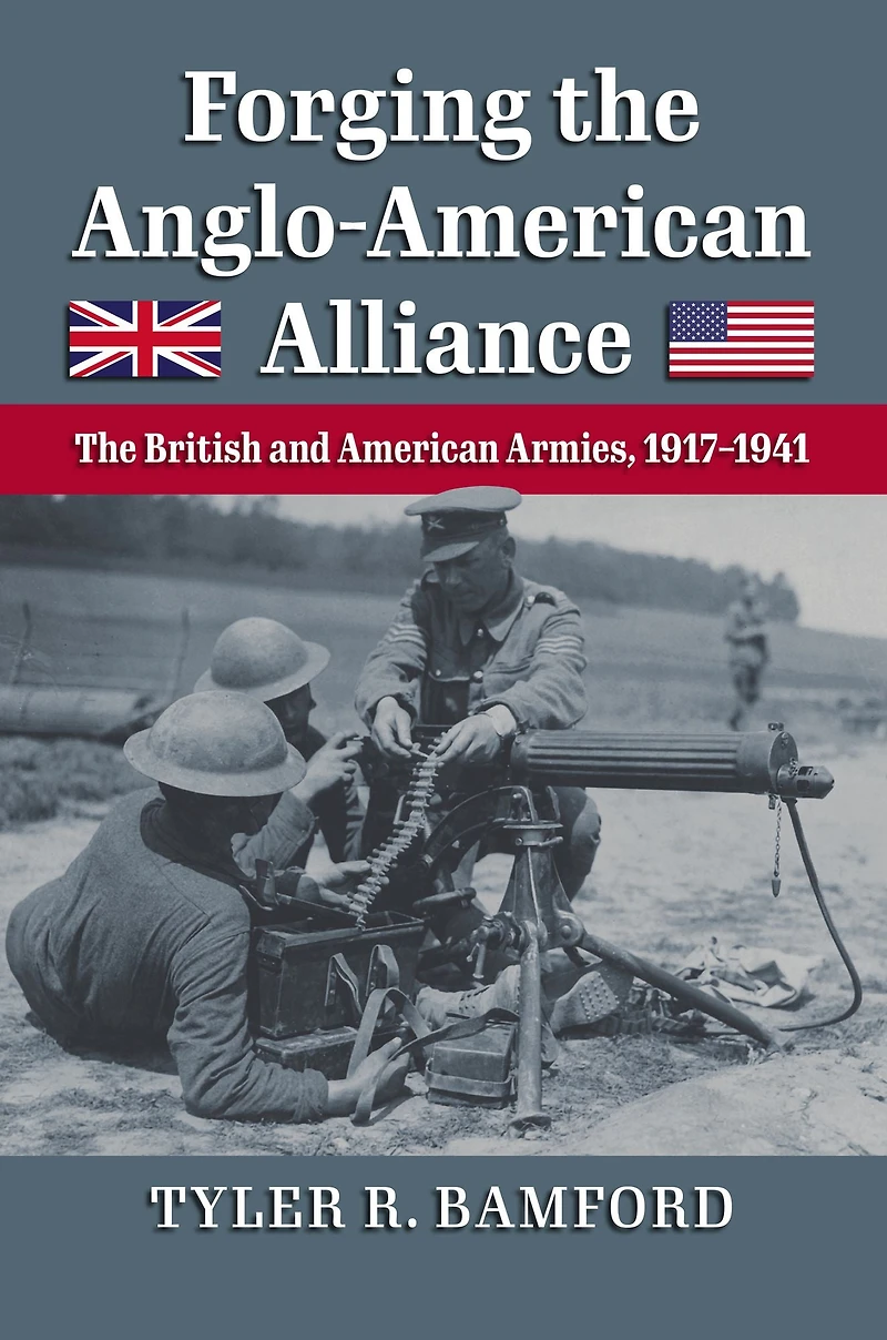 Forging The Anglo-American Alliance: British and American Armies, 1917-1941