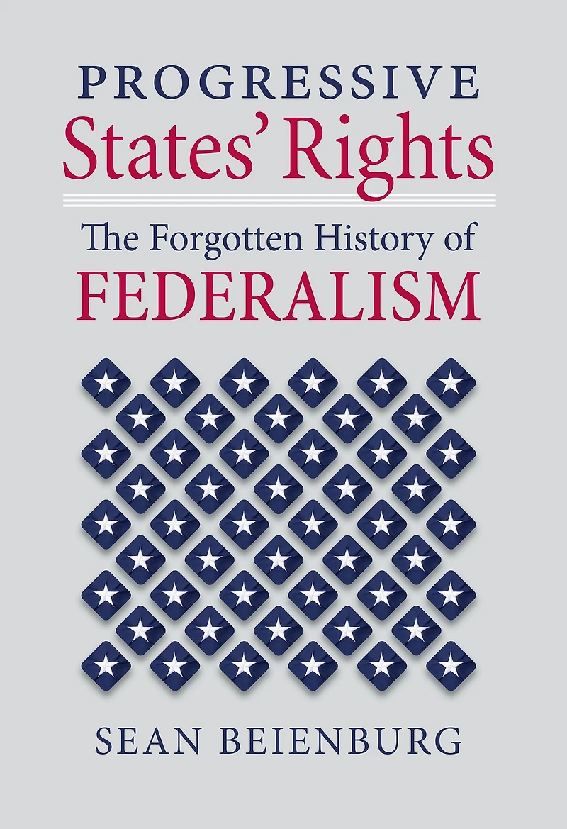 Progressive States' Rights: The Forgotten History of Federalism