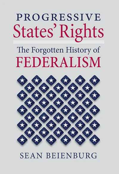 Progressive States' Rights: The Forgotten History of Federalism