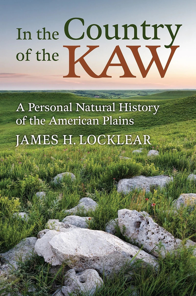 the Country of Kaw: A Personal Natural History American Plains