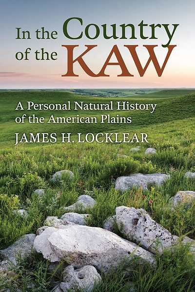 the Country of Kaw: A Personal Natural History American Plains