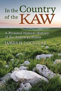 the Country of Kaw: A Personal Natural History American Plains
