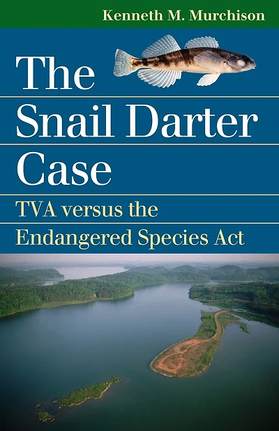 The Snail Darter Case: TVA versus the Endangered Species Act
