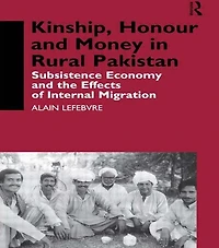 Kinship, Honour and Money Rural Pakistan: Subsistence Economy the Effects of International Migration