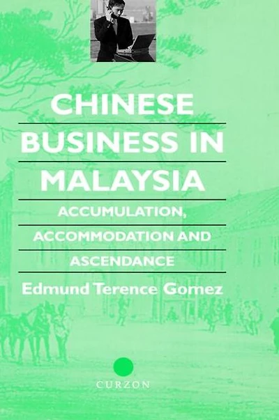 Chinese Business Malaysia: Accumulation, Ascendance, Accommodation