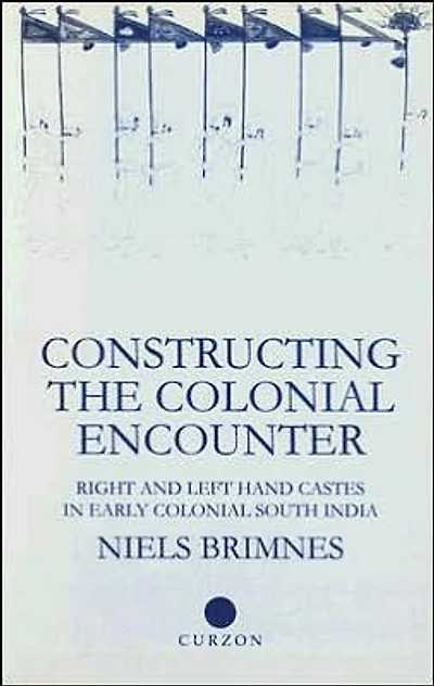 Constructing the Colonial Encounter: Right and Left Hand Castes Early South India