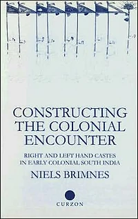 Constructing the Colonial Encounter: Right and Left Hand Castes Early South India