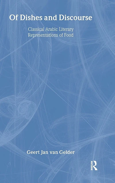 of Dishes and Discourse: Classical Arabic Literary Representations Food