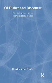 of Dishes and Discourse: Classical Arabic Literary Representations Food