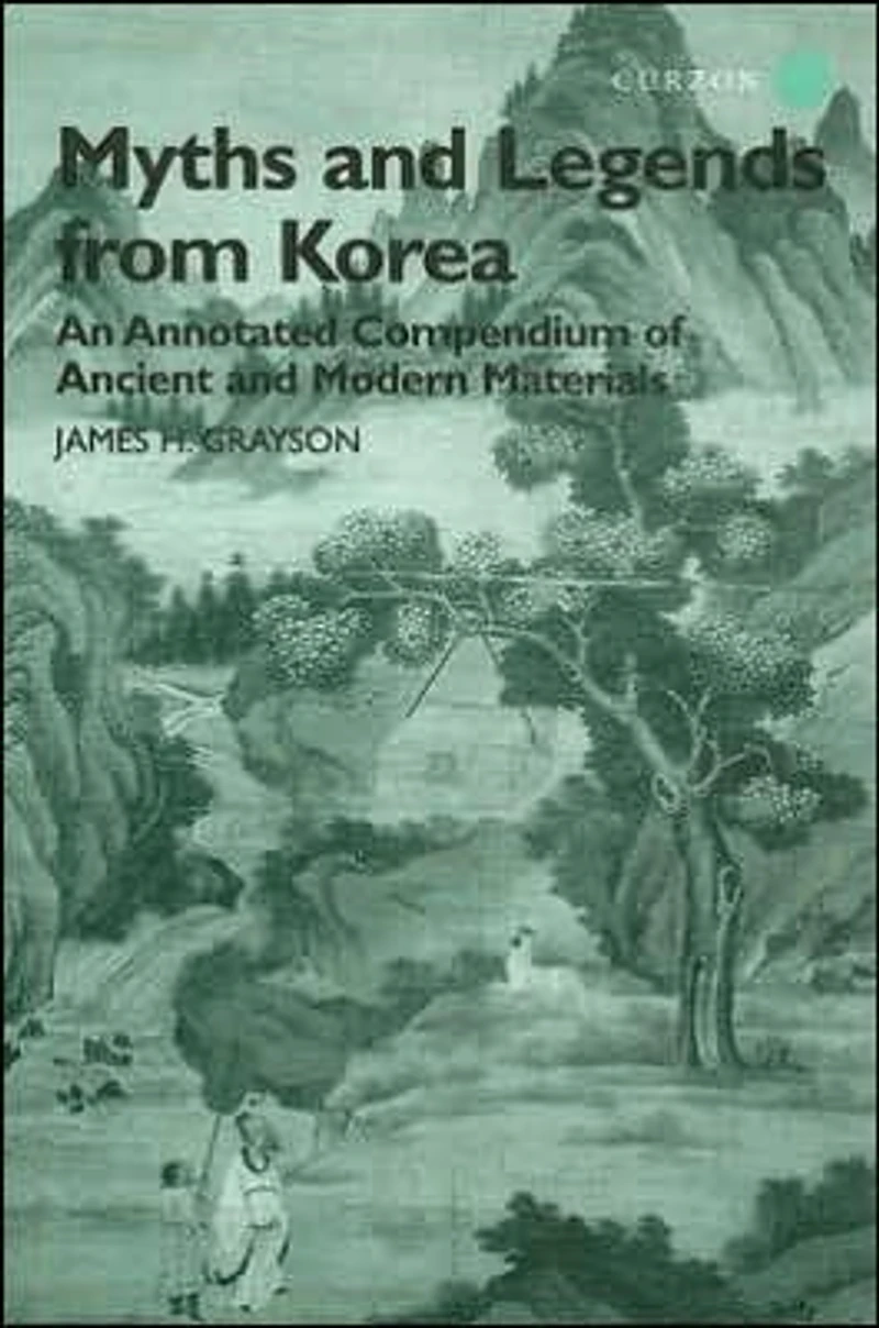 Myths and Legends from Korea: An Annotated Compendium of Ancient Modern Materials