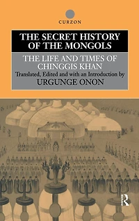 The Secret History of Mongols: Life and Times Chinggis Khan