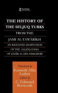 The History of Seljuq Turks: Saljuq-nama Zahir al-Din Nishpuri