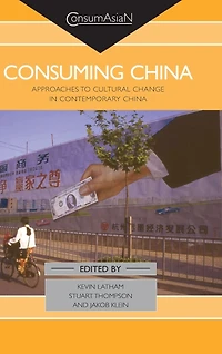Consuming China: Approaches to Cultural Change Contemporary China
