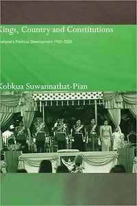 Kings, Country and Constitutions: Thailand's Political Development 1932-2000