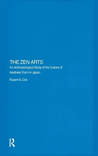 the Zen Arts: An Anthropological Study of Culture Aesthetic Form Japan