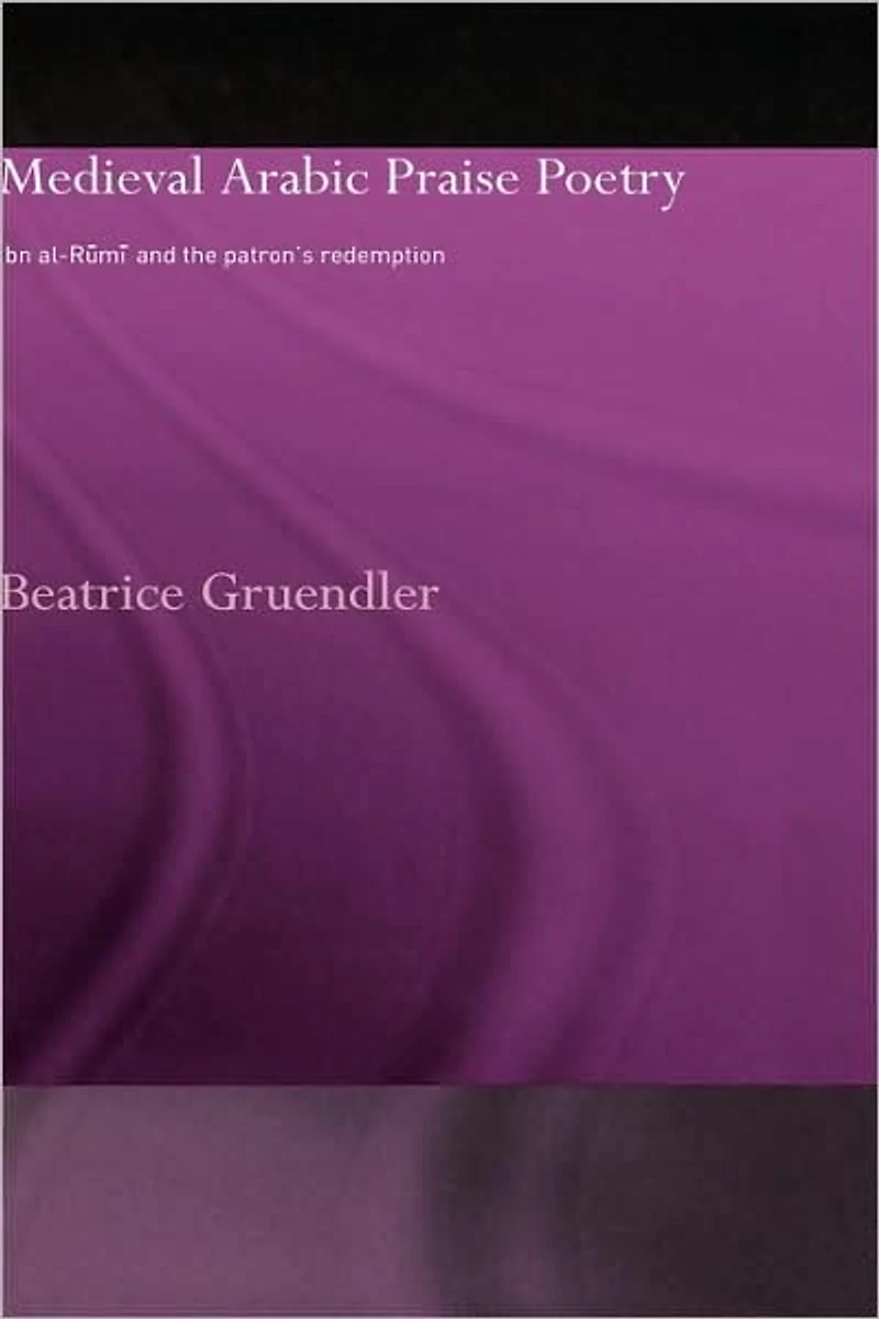 Medieval Arabic Praise Poetry: Ibn Al-Rumi and the Patron's Redemption