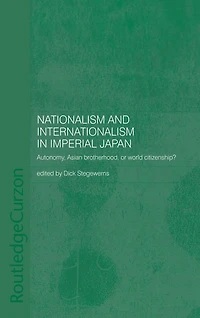 Nationalism and Internationalism Imperial Japan: Autonomy, Asian Brotherhood, or World Citizenship?