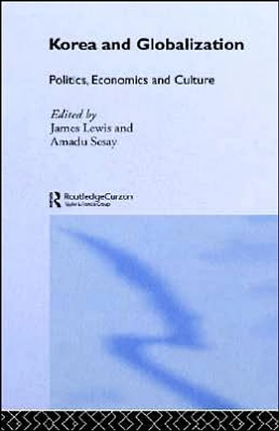 Korea and Globalization: Politics, Economics Culture
