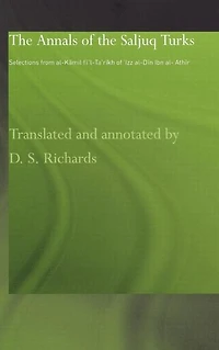 the Annals of Saljuq Turks: Selections from al-Kamil fi'l-Ta'rikh Ibn al-Athir