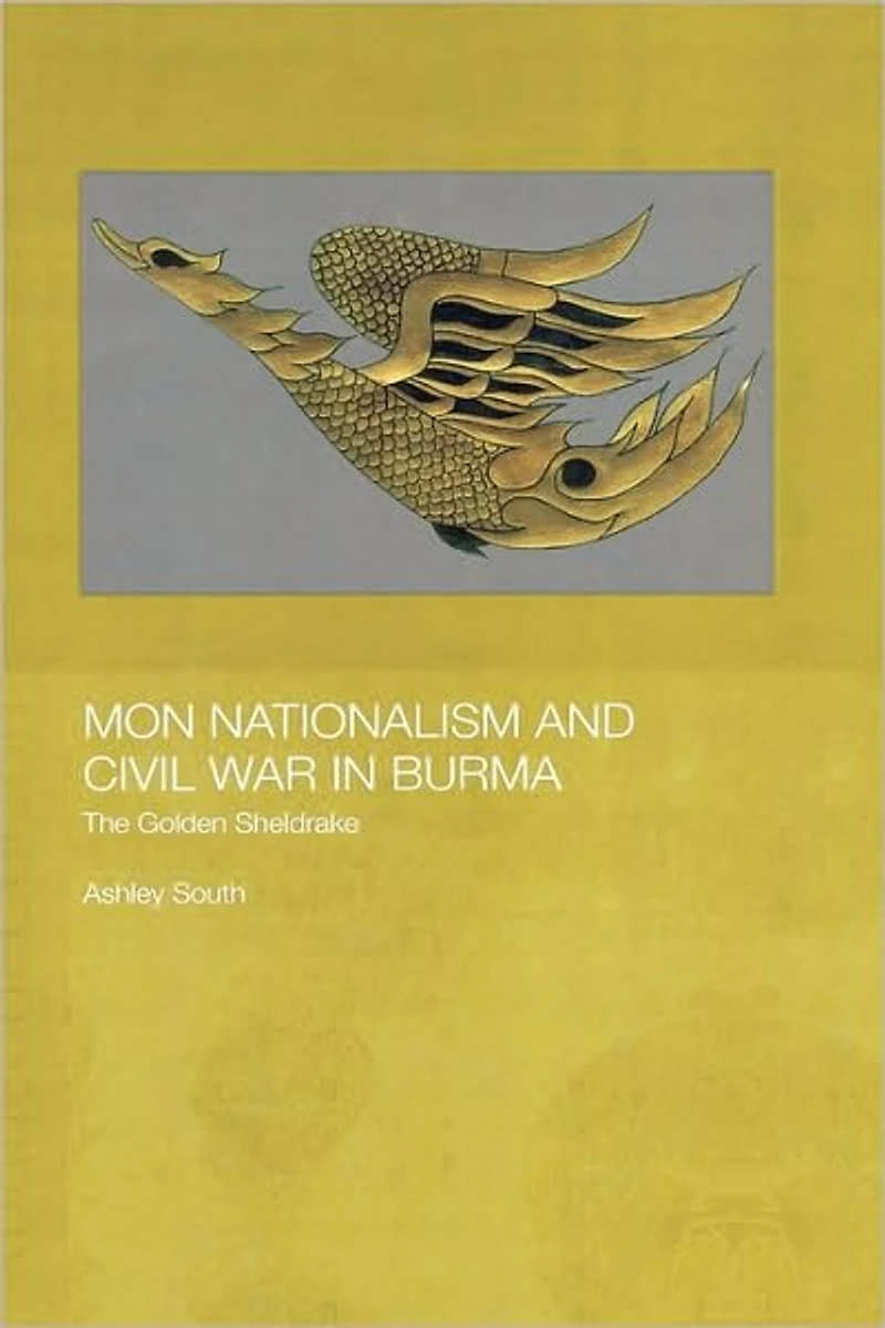 Mon Nationalism and Civil War Burma: The Golden Sheldrake