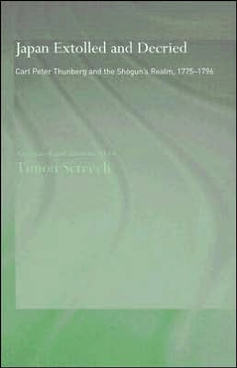 Japan Extolled and Decried: Carl Peter Thunberg's Travels 1775-1776