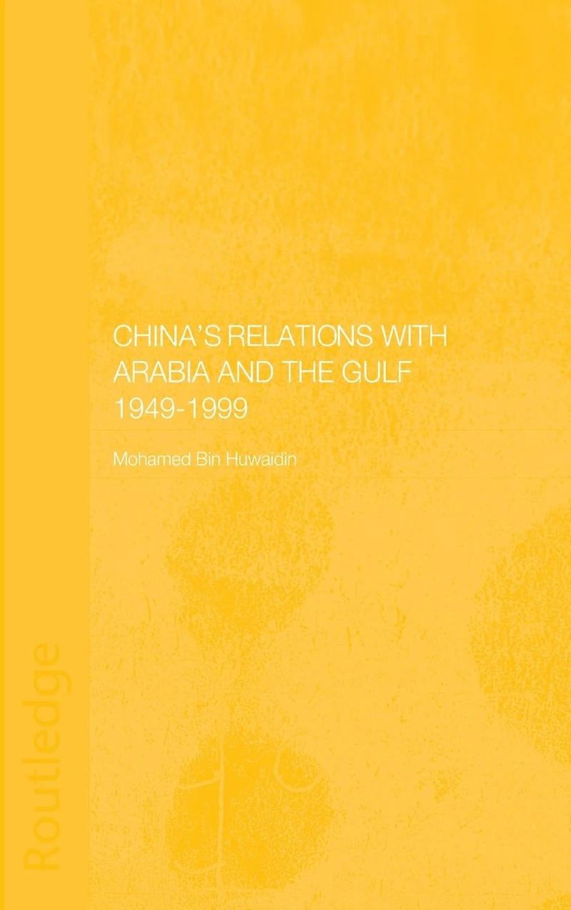 China's Relations with Arabia and the Gulf 1949-1999