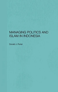 Managing Politics and Islam Indonesia