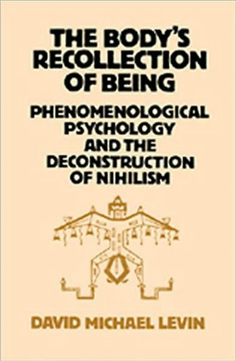 the Body's Recollection of Being: Phenomenological Psychology and Deconstruction Nihilism