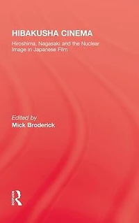 Hibakusha Cinema: Hiroshima, Nagasaki and the Nuclear Image Japanese Film