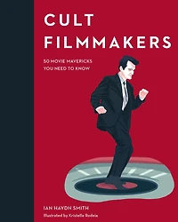 Cult Filmmakers: 50 Movie Mavericks You Need to Know