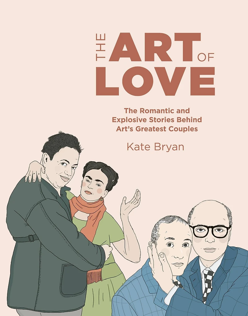 Art of Love: The Romantic and Explosive Stories Behind Art's Greatest Couples