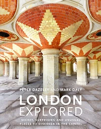 London Explored: Secret, surprising and unusual places to discover the Capital