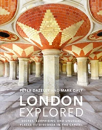 London Explored: Secret, surprising and unusual places to discover the Capital