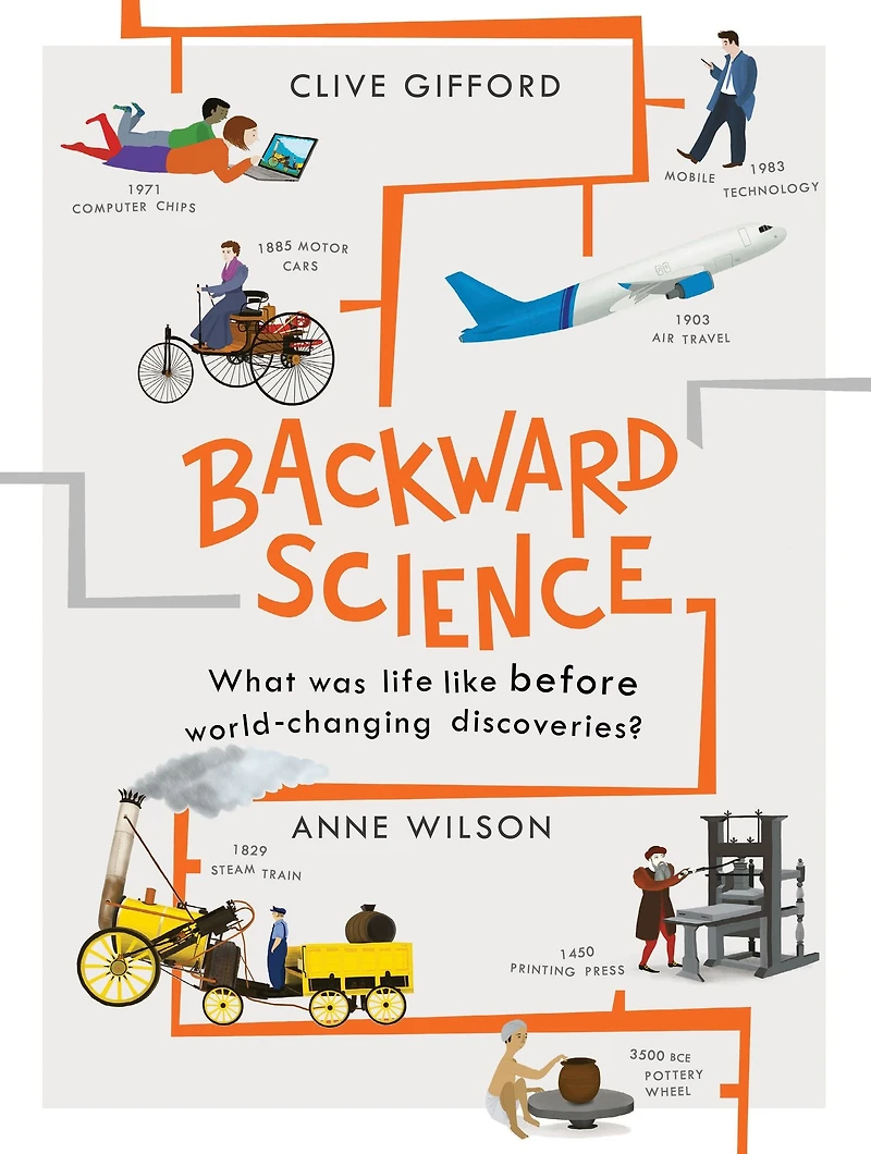 Backward Science: What was life like before world-changing discoveries?