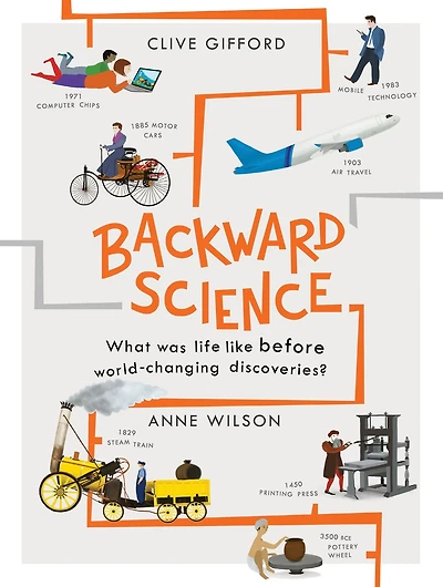 Backward Science: What was life like before world-changing discoveries?