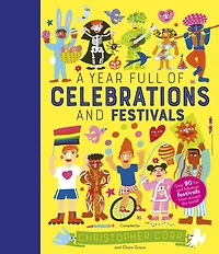 A Year Full of Celebrations and Festivals: Over 90 fun fabulous festivals from around the world!