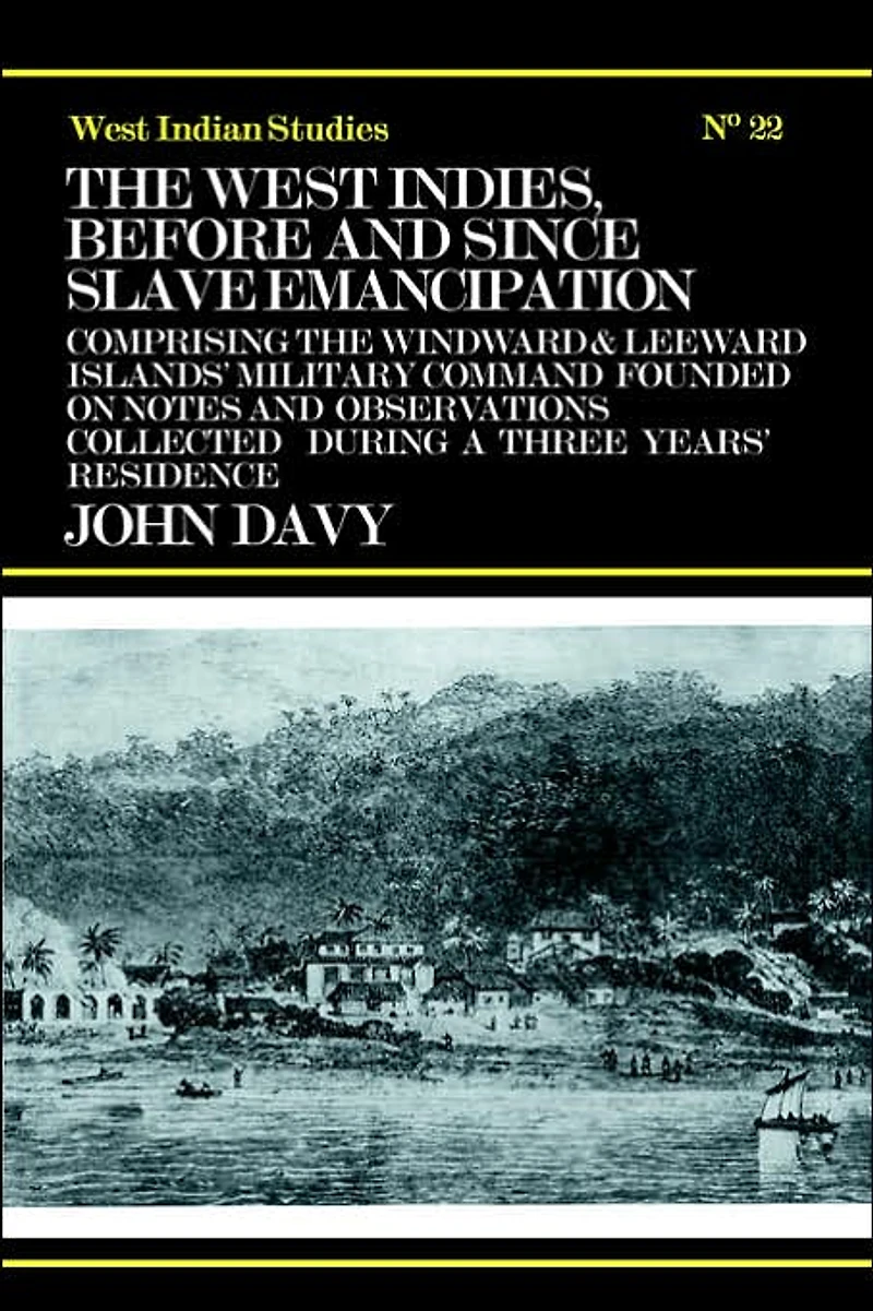 the West Indies Before and Since Slave Emancipation: Comprising Windward Leeward Islands' Military Command.....