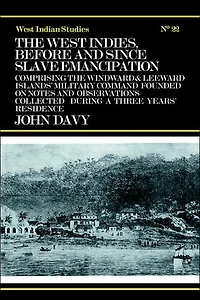 the West Indies Before and Since Slave Emancipation: Comprising Windward Leeward Islands' Military Command.....