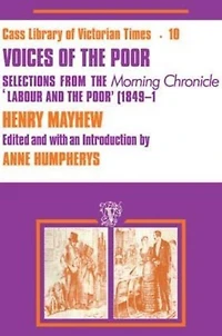 Voices of the Poor: Selections from "Morning Chronicle" "Labour and Poor"