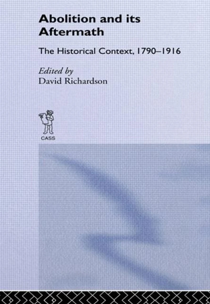 Abolition and Its Aftermath: The Historical Context 1790-1916