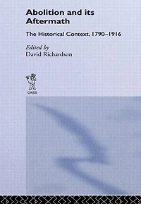 Abolition and Its Aftermath: The Historical Context 1790-1916