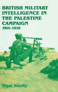 British Military Intelligence the Palestine Campaign, 1914-1918