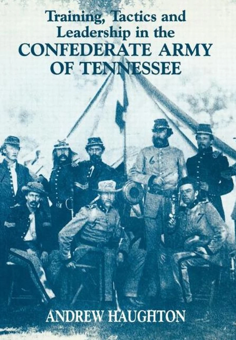 Training, Tactics and Leadership the Confederate Army of Tennessee: Seeds Failure